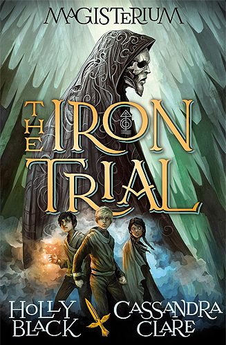 The Iron Trial by Cassandra Clare Callum and Holly Black